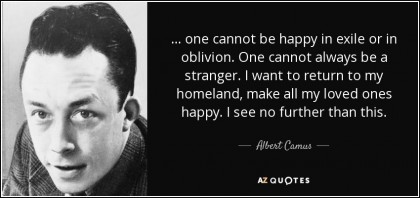 Camus one-cannot-be-happy-in-exile-or-in-oblivion-one-cannot-always-be-a-stranger-i-want-to-albert-camus-123-46-22